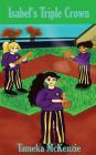 R.B.I. Girls: Isabel's Triple Crown By Tameka McKenzie, Rachel McKenzie (Illustrator) Cover Image