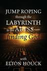 Jump Roping Through the Labyrinth to the Abyss--Finding God Cover Image