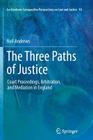 The Three Paths of Justice: Court Proceedings, Arbitration, and Mediation in England (Ius Gentium: Comparative Perspectives on Law and Justice #10) By Neil Andrews Cover Image