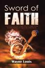 Sword of Faith: A true story of one man's struggles when he is caught between the battles of demons and angels in the world of dreams. By Wayne Louis Cover Image