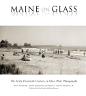 Maine on Glass: The Early Twentieth Century in Glass Plate Photography By W. H. Bunting, Kevin Johnson, Earle G. Shettleworth Cover Image