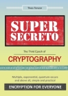 Super Secreto - The Third Epoch of Cryptography: Multiple, exponential, quantum-secure and above all, simple and practical Encryption for Everyone By Theo Tenzer Cover Image