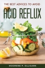 The Best Advices to Avoid Acid Reflux By Moorene P Olligark Cover Image