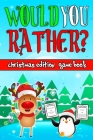 Would You Rather Game Book: Christmas Edition: A Fun Activity Interactive Family Challenging Silly and Hilarious Question for Children Kids and Ad Cover Image