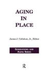 Aging in Place (Generations and Aging) By James Callahan Jr (Editor) Cover Image