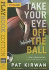Take Your Eye Off the Ball: Playbook Edition By Pat Kirwan, David Seigerman, Pete Carroll (Foreword by), Bill Cowher (Foreword by) Cover Image