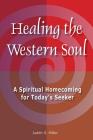 Healing the Western Soul: A Spiritual Homecoming for Today's Seeker By Judith S. Miller Cover Image