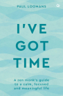 I've Got Time: A Zen Monk's Guide to a Calm, Focused and Meaningful Life Cover Image