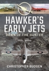 Hawker's Early Jets: Toward of the Hunter By Christopher Budgen Cover Image