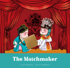 The Matchmaker (My Favorite Peking Opera Picture Books) By Pangbudun’er (Illustrator), Peiyu Wang (Other primary creator) Cover Image