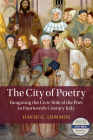The City of Poetry: Imagining the Civic Role of the Poet in Fourteenth-Century Italy (Cambridge Studies in Medieval Literature) By David G. Lummus Cover Image
