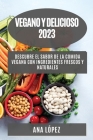 Vegano y delicioso 2023: Descubre el sabor de la comida vegana con ingredientes frescos y naturales By Ana López Cover Image