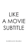 Like a Movie Subtitle By Subhash Babu Cover Image