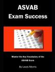 ASVAB Exam Success: Master the Key Vocabulary of the ASVAB Exam Cover Image