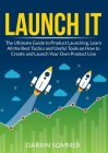 Launch It: The Ultimate Guide to Product Launching, Learn All the Best Tactics and Useful Tools on How to Create and Launch Your By Darrin Sommer Cover Image