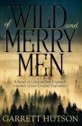 Of Wild and Merry Men: A Novel of Colonial New England's Forgotten Queer Utopian Experiment Cover Image