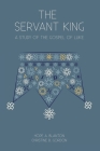 The Servant King: A Study of the Gospel of Luke By Hope a. Blanton, Christine B. Gordon Cover Image