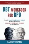 DBT Workbook For BPD: Powerful Dialectical Behavior Therapy Strategies for Treating Borderline Personality Disorder in Men & Women Manage BP Cover Image
