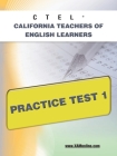 Ctel California Teachers of English Learners Practice Test 1 By Sharon A. Wynne Cover Image