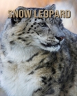 Snow Leopard: Fascinating Snow Leopard Facts for Kids with Stunning Pictures! By Joe Murphy Cover Image
