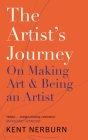 The Artist's Journey: On Making Art & Being an Artist By Kent Nerburn Cover Image