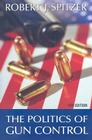 The Politics of Gun Control By Robert J. Spitzer Cover Image