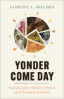 Yonder Come Day: Exploring the Collective Witness of the Formerly Enslaved Cover Image