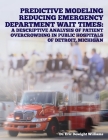 Predictive Modeling Reducing Emergency Department Wait Times: A Descriptive Analysis By Eric Dewight Williams Cover Image