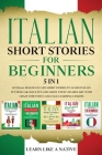 Italian Short Stories for Beginners 5 in 1: Over 500 Dialogues and Daily Used Phrases to Learn Italian in Your Car. Have Fun & Grow Your Vocabulary, w By Learn Like a Native Cover Image