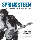 Springsteen: Album by Album By Ryan White, Peter Ames Carlin (Introduction by) Cover Image