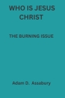 Who Is Jesus Christ: The Burning Issue Cover Image