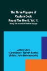 The Three Voyages of Captain Cook Round the World. Vol. II. Being the Second of the First Voyage Cover Image