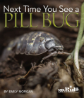 Next Time You See a Pill Bug By Emily Morgan Cover Image