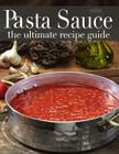 Pasta Sauce: The Ultimate Recipe Guide - Over 30 Delicious & Best Selling Recipes Cover Image