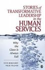 Stories of Transformative Leadership in the Human Services: Why the Glass Is Always Full By Steve Burghardt, Willie Tolliver Cover Image