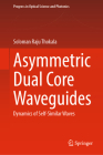 Asymmetric Dual Core Waveguides: Dynamics of Self-Similar Waves (Progress in Optical Science and Photonics #22) By Soloman Raju Thokala Cover Image