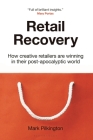 Retail Recovery: How Creative Retailers Are Winning in Their Post-Apocalyptic World By Mark Pilkington Cover Image