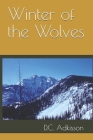 Winter of the Wolves By D. C. Adkisson Cover Image