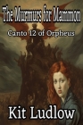 The Murmurs for Mammon: Canto 12 of Orpheus By Kit Ludlow (Illustrator), Kit Ludlow Cover Image
