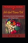 The Rudimentary Handbook Of Anti-Heart Disease Diet: An Instructional Kitchenbook For Beginners By Michaud Grey Cover Image