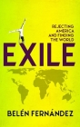 Exile: Rejecting America and Finding the World By Belén Fernández Cover Image