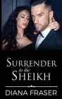 Surrender to the Sheikh By Diana Fraser Cover Image