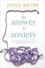 The Answer to Anxiety: How to Break Free from the Tyranny of Anxious Thoughts and Worry Cover Image