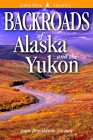 Backroads of Alaska & the Yukon By Joan Donaldson-Yarmey, Volker Bodegom (Editor), Lee Craig (Editor) Cover Image