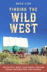 Finding the Wild West: The Pacific West: California, Oregon, Idaho, Washington, and Alaska By Mike Cox Cover Image