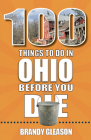 100 Things to Do in Ohio Before You Die By Brandy Gleason Cover Image