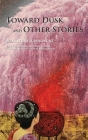 Toward Dusk and Other Stories By Junnosuke Yoshiyuki, Andrew Clare (Translator), James Dorsey (Introduction by) Cover Image