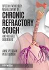 Speech Pathology Management of Chronic Refractory Cough and Related Disorders By Anne E. Vertigan, Peter G. Gibson Cover Image