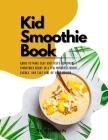 kid smoothie book: Guide to Make Easy and Tasty Homemade Smoothies Ready in a Few Minutes Boost Energy, and Take Care of Your Health. By Seren Rain Cover Image