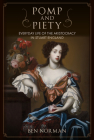 Pomp and Piety: Everyday Life of the Aristocracy in Stuart England By Ben Norman Cover Image